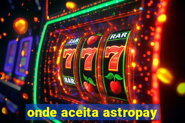 onde aceita astropay